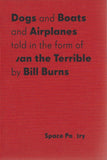 DOGS AND BOATS AND AIRPLANES TOLD IN THE FORM OF IVAN THE TERRIBLE - BY BILL BURNS
